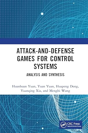 Attack-and-Defense Games for Control Systems. Analysis and Synthesis 1st Edition By Huanhuan Yuan