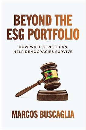 Beyond the ESG Portfolio How Wall Street Can Help Democracies Survive 1st Edition