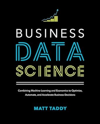 Business Data Science Combining Machine Learning and Economics to Optimize