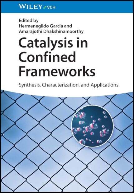 Catalysis in Confined Frameworks Synthesis Characterization and Applications 1st Edition