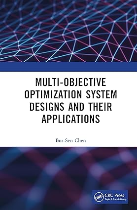 EBook For Multi-Objective Optimization System Designs and Their Applications 1st Edition By Bor-Sen Chen