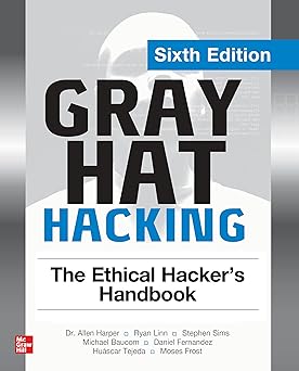 Gray Hat Hacking The Ethical Hacker's Handbook 6th Edition By Allen Harper