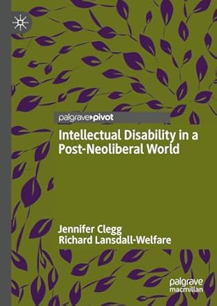 Intellectual Disability in a Post-Neoliberal World 1st Edition By Jennifer Clegg