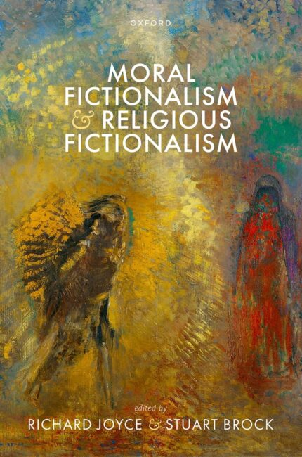Moral Fictionalism and Religious Fictionalism 1st Edition By Richard Joyce Stuart Brock
