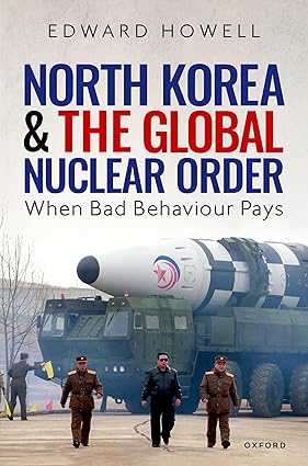 North Korea and the Global Nuclear Order When Bad Behaviour Pays 1st Edition