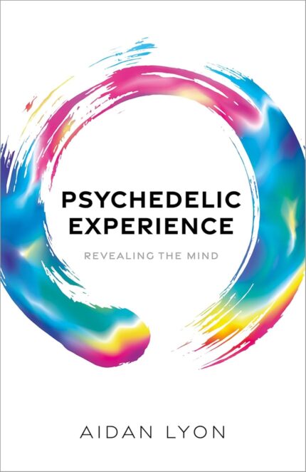 Psychedelic Experience Revealing the Mind 1st Edition By Aidan Lyon