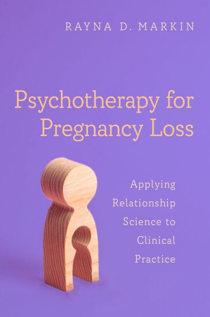 Psychotherapy for Pregnancy Loss 1st Edition By Rayna Markin