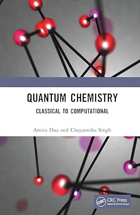 Quantum Chemistry Classical to Computational 1st Edition By Amita Dua