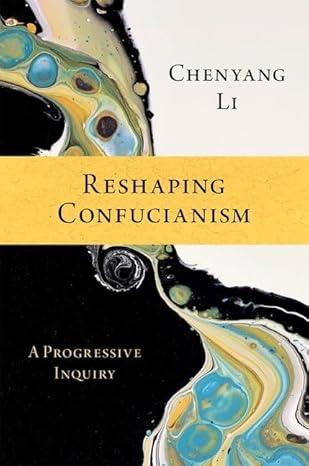 Reshaping Confucianism 1st Edition By Chenyang Li
