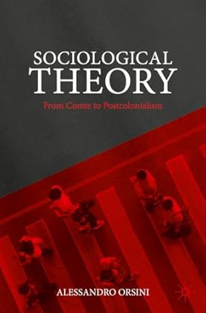 Sociological Theory From Comte to Postcolonialism 1st Edition By Alessandro Orsini
