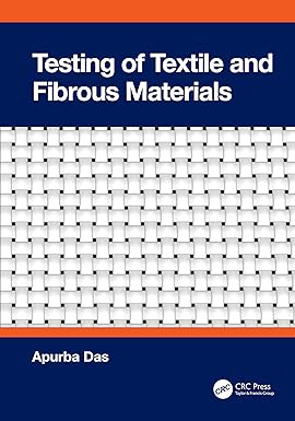 Testing of Textile and Fibrous Materials 1st Edition By Apurba Das