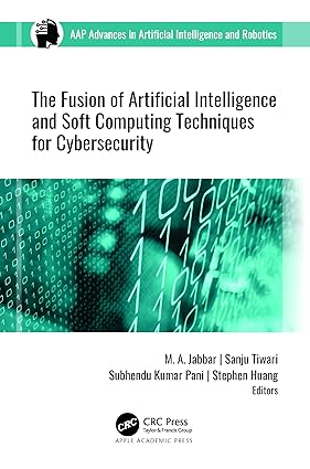 The Fusion of Artificial Intelligence and Soft Computing Techniques for Cybersecurity 1st Edition