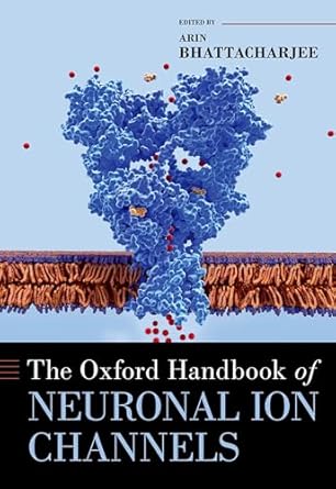 The Oxford Handbook of Neuronal Ion Channels 1st Edition By Arin Bhattacharjee