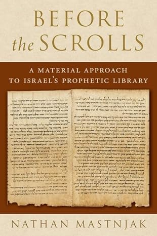 eBook For Before the Scrolls A Material Approach to Israel's Prophetic Library 1st Edition By Nathan Mastnjak