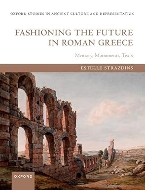eBook For Fashioning the Future in Roman Greece Memory