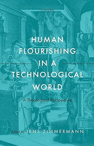 eBook For Human Flourishing in a Technological World 1st Edition By Jens Zimmermann
