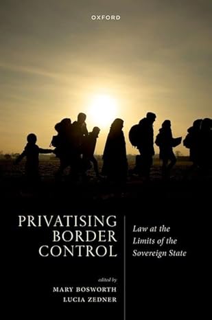 eBook For Privatising Border Control Law at the Limits of the Sovereign State 1st Edition By Mary Bosworth