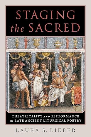 eBook For Staging the Sacred Performance in Late Ancient Liturgical Poetry 1st Edition By Laura Lieber