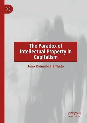 eBook For The Paradox of Intellectual Property in Capitalism 1st Edition By João Romeiro Hermeto