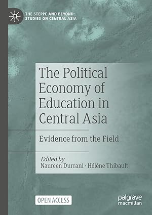 eBook For The Political Economy of Education in Central Asia Evidence from the Field 1st Edition By Naureen Durrani