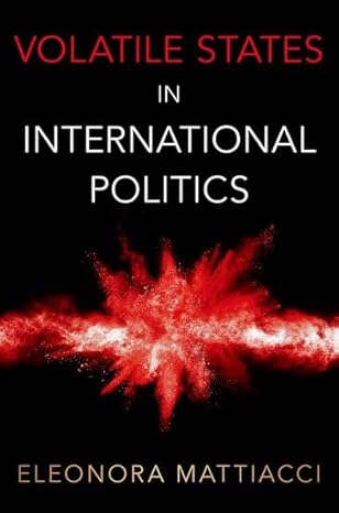 eBook For Volatile States in International Politics 1st Edition By Eleonora Mattiacci