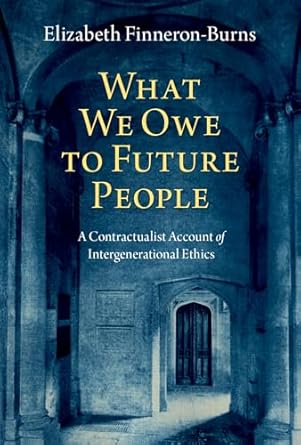 eBook For What We Owe to Future People 1st Edition By Elizabeth Finneron-Burns