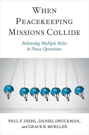 eBook For When Peacekeeping Missions Collide Balancing Multiple Roles in Peace Operations 1st Edition By Paul Diehl