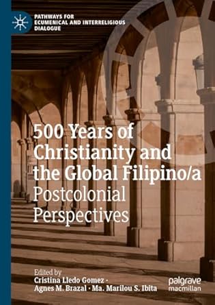 eBook For 500 Years of Christianity and the Global Filipinoa Postcolonial Perspectives 1st Edition By Cristina Lledo Gomez