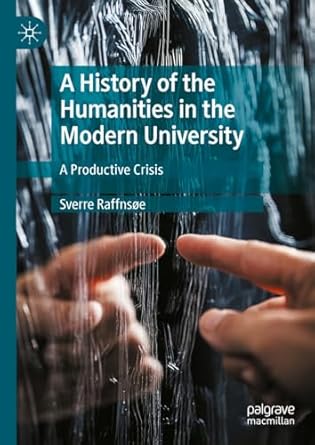 eBook For A History of the Humanities in the Modern University A Productive Crisis 1st Edition By Sverre Raffnsøe