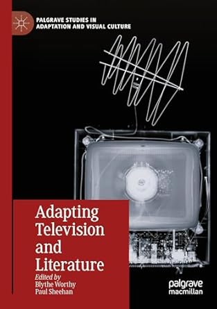 eBook For Adapting Television and Literature 1st Edition By Blythe Worthy