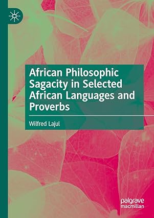 eBook For African Philosophic Sagacity in Selected African Languages and Proverbs 1st Edition By Wilfred Lajul