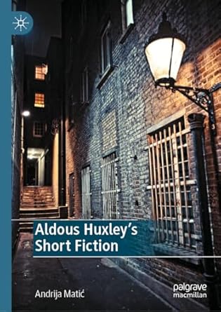 eBook For Aldous Huxley’s Short Fiction 1st Edition By Andrija Matić