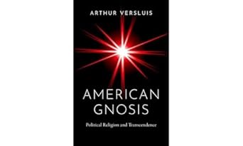eBook For American Gnosis Political Religion and Transcendence 1st Edition By Arthur Versluis
