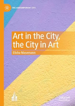 eBook For Art in the City, the City in Art 1st Edition By Elisha Masemann