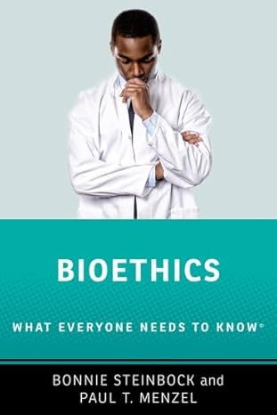 eBook For Bioethics What Everyone Needs to Know 1st Edition By Bonnie Steinbock