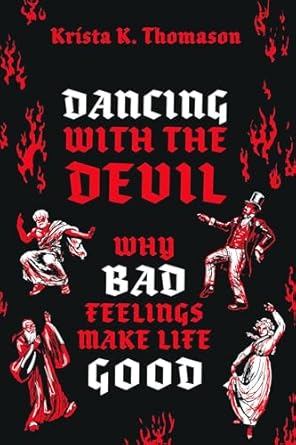 eBook For Dancing with the Devil Why Bad Feelings Make Life Good 1st Edition By Krista Thomason