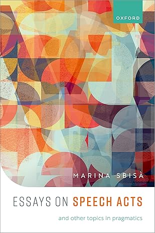 eBook For Essays on Speech Acts and Other Topics in Pragmatics 1st Edition By MARINA SBISÀ