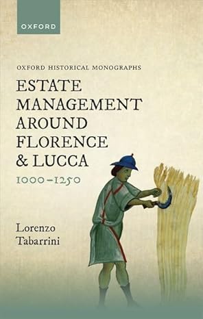 eBook For Estate Management Around Florence and Lucca 1000-1250 1st Edition By Dr Lorenzo Tabarrini