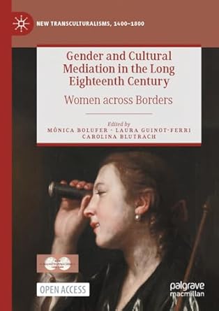 eBook PDF For Gender and Cultural Mediation in the Long Eighteenth Century Women across Borders 1st Edition By Mónica Bolufer