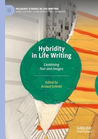 eBook For Hybridity in Life Writing Combining Text and Images 1st Edition By Arnaud Schmitt