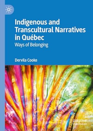 eBook For Indigenous and Transcultural Narratives in Québec Ways of Belonging 1st Edition By Dervila Cooke