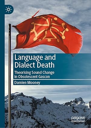 eBook For Language and Dialect Death Theorising Sound Change in Obsolescent Gascon 1st Edition By Damien Mooney