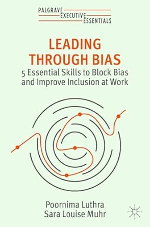 eBook For Leading Through Bias 5 Essential Skills to Block Bias and Improve Inclusion at Work 1st Edition By Poornima Luthra