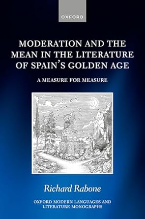 eBook For Moderation and the Mean in the Literature of Spain's Golden Age 1st Edition By Richard Rabone
