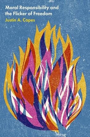 eBook For Moral Responsibility and the Flicker of Freedom 1st Edition By Justin Capes