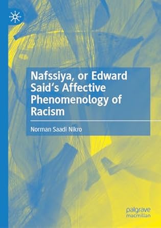 eBook For Nafssiya or Edward Said's Affective Phenomenology of Racism 1st Edition By Norman Saadi Nikro