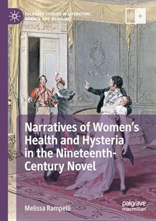 eBook For Narratives of Women’s Health and Hysteria in the Nineteenth-Century Novel 1st Edition By Melissa Rampelli