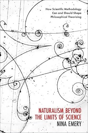 eBook For Naturalism Beyond the Limits of Science 1st Edition By Nina Emery