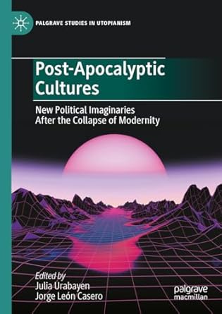 eBook For Post-Apocalyptic Cultures New Political Imaginaries After the Collapse of Modernity 1st Edition By Julia Urabayen