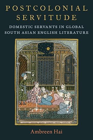 eBook For Postcolonial Servitude Domestic Servants in Global South Asian English Literature 1st Edition By Ambreen Hai